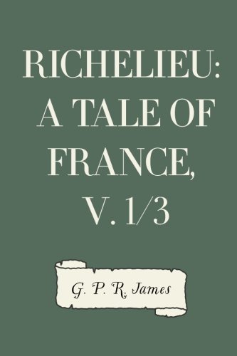 Richelieu: A Tale of France, v. 1/3
